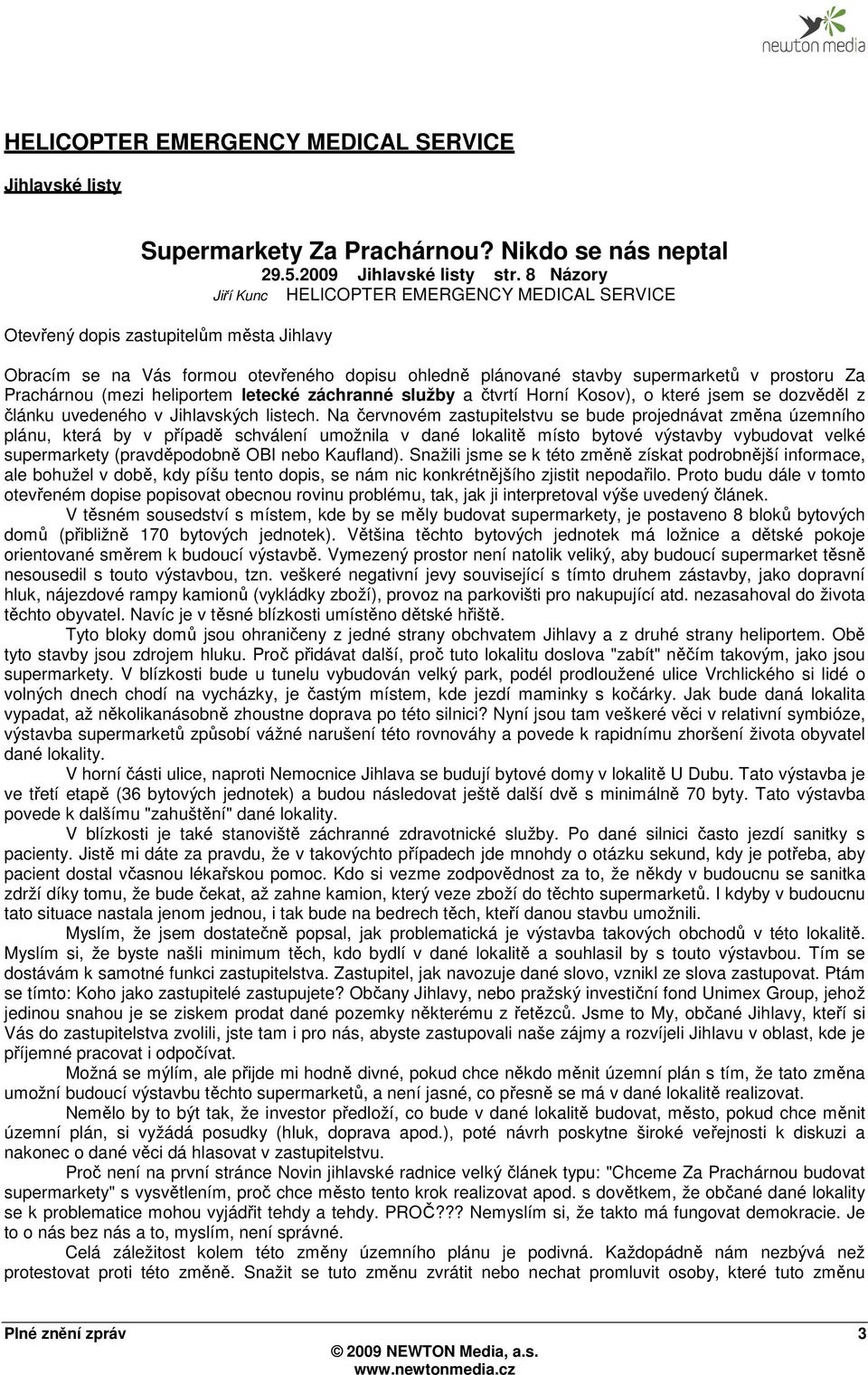 Prachárnou (mezi heliportem letecké záchranné služby a čtvrtí Horní Kosov), o které jsem se dozvěděl z článku uvedeného v Jihlavských listech.