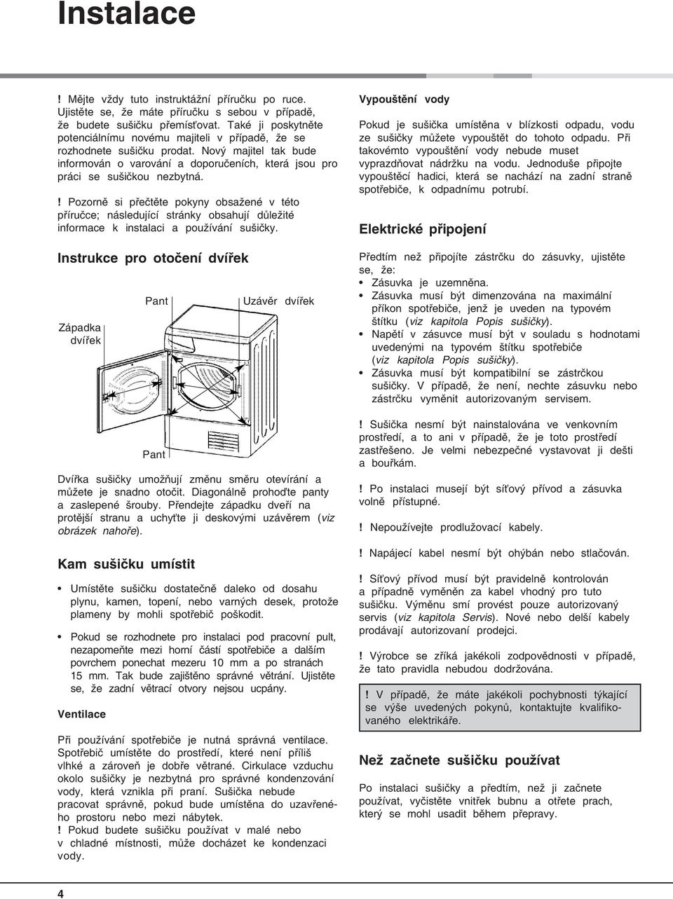 ! Pozorně si přečtěte pokyny obsažené v této příručce; následující stránky obsahují důležité informace k instalaci a používání sušičky.