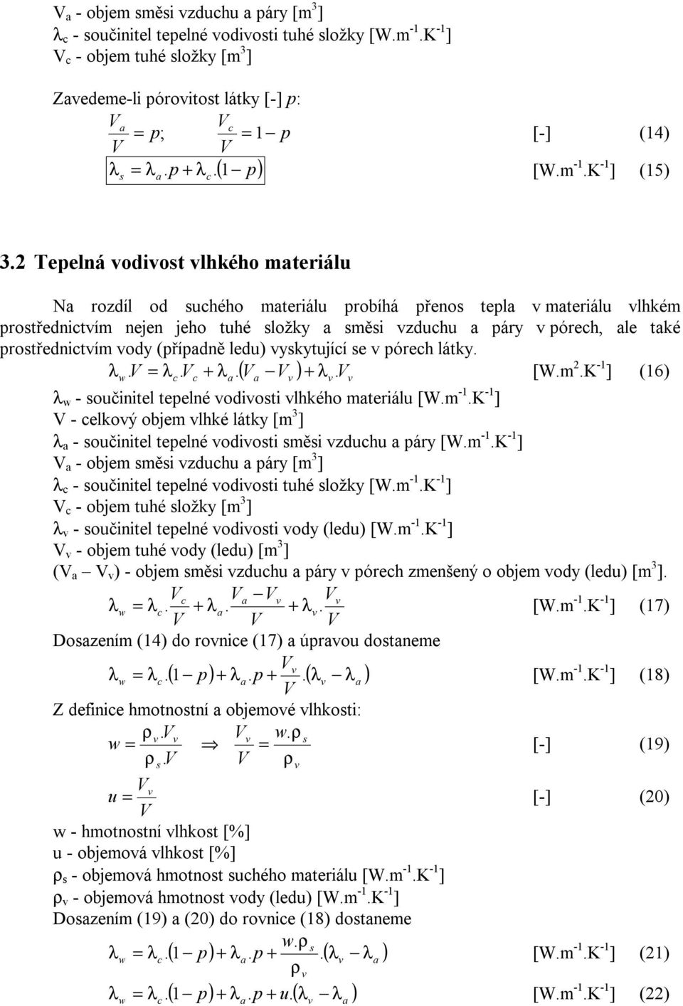 látky.. =. +. +. [W.m 2.K -1 ] (16 ( - očinitel tepelné odioti lhkého mteriál [W.m -1.K -1 ] - elkoý objem lhké látky [m 3 ] - očinitel tepelné odioti měi zdh páry [W.m -1.K -1 ] - objem měi zdh páry [m 3 ] - očinitel tepelné odioti thé ložky [W.