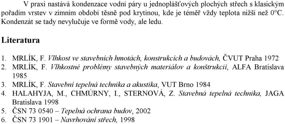 MRLÍK, F. lhkotné problémy tebnýh mteriálo konštrkií, ALFA Brtil 1985 3. MRLÍK, F. Stební tepelná tehnik ktik, UT Brno 1984 4.