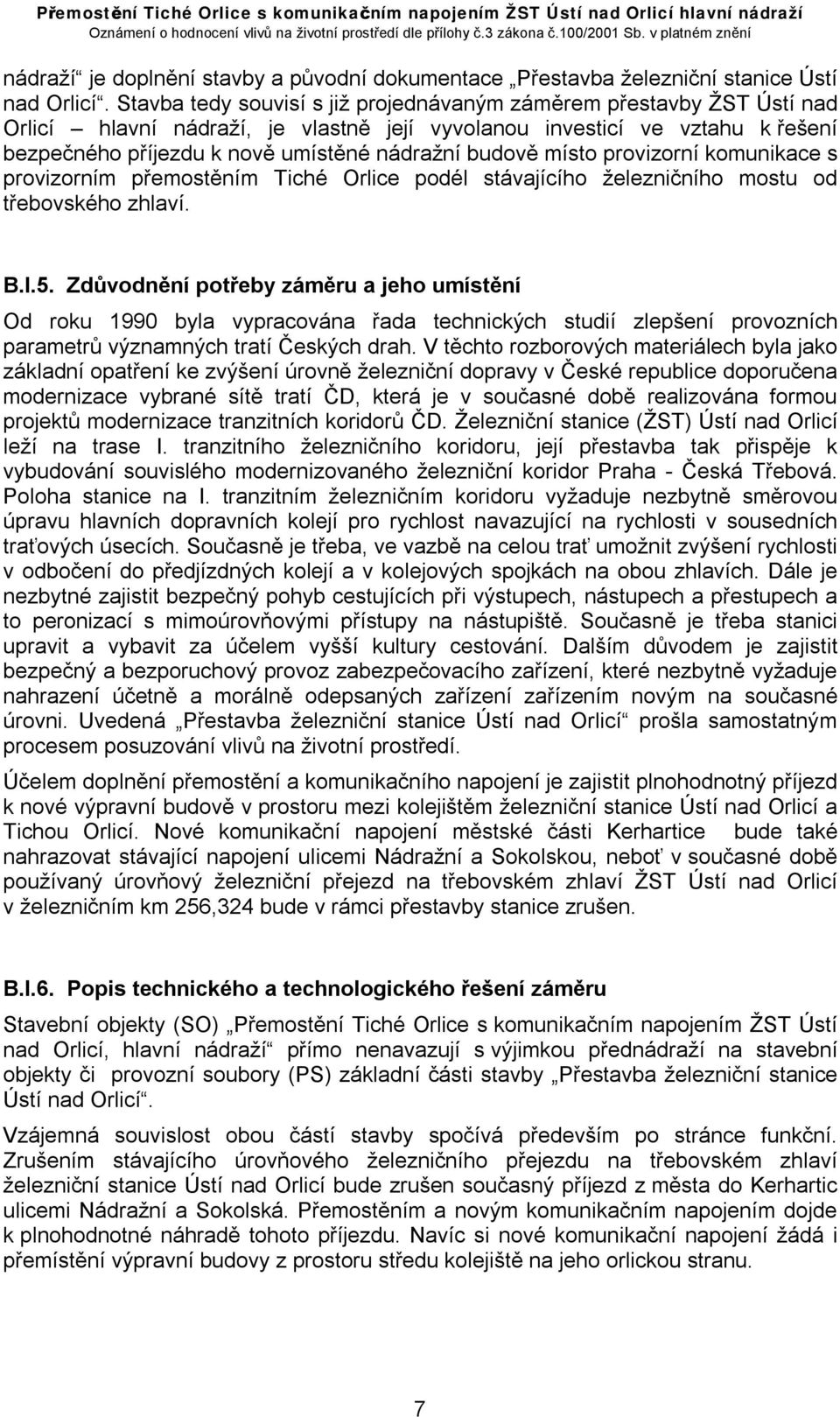 budově místo provizorní komunikace s provizorním přemostěním Tiché Orlice podél stávajícího železničního mostu od třebovského zhlaví. B.I.5.