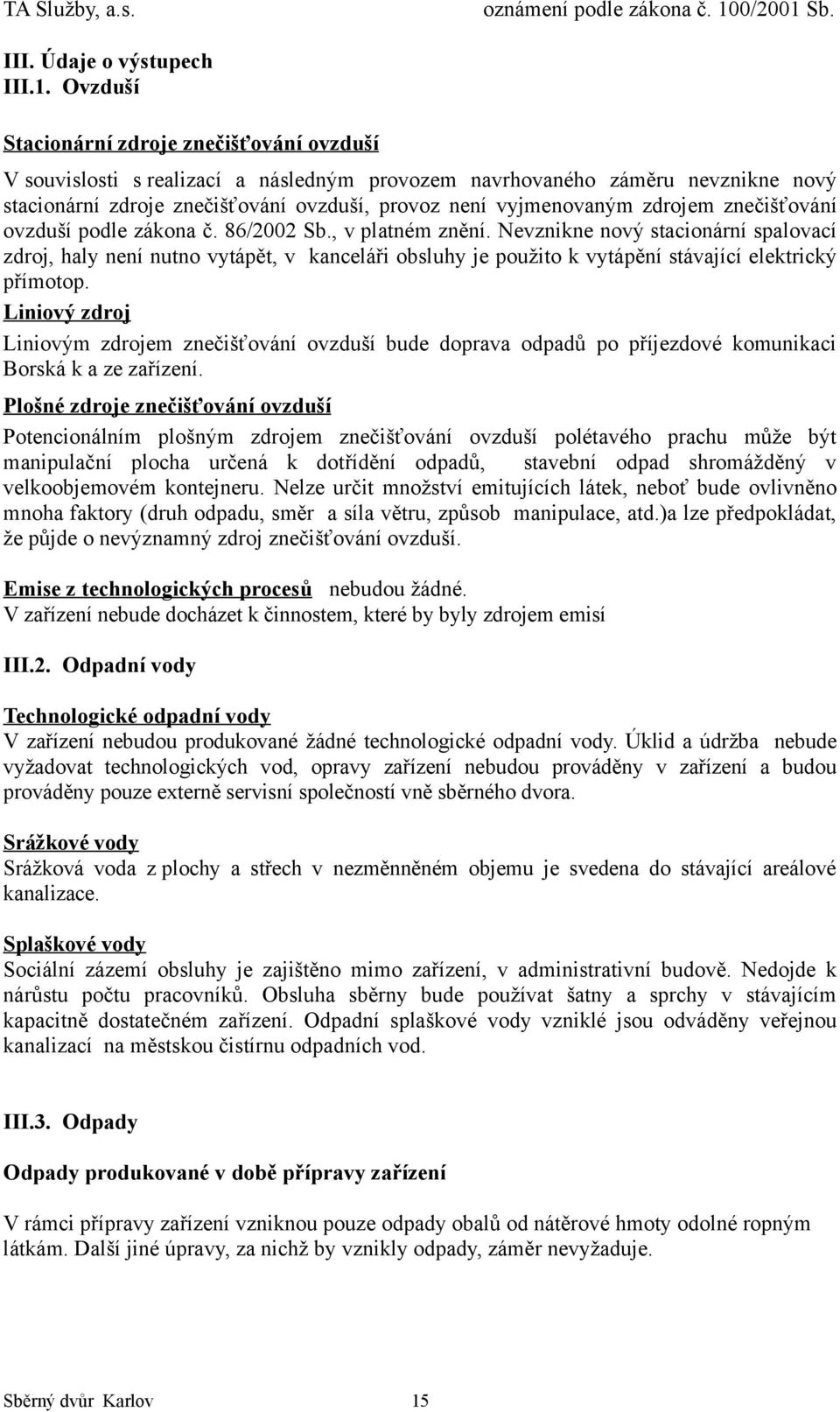 zdrojem znečišťování ovzduší podle zákona č. 86/2002 Sb., v platném znění.