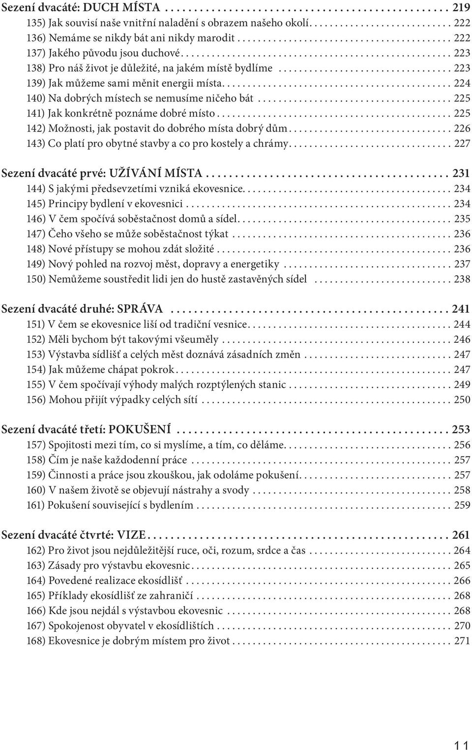 ..225 141) Jak konkrétně poznáme dobré místo...225 142) Možnosti, jak postavit do dobrého místa dobrý dům...226 143) Co platí pro obytné stavby a co pro kostely a chrámy.