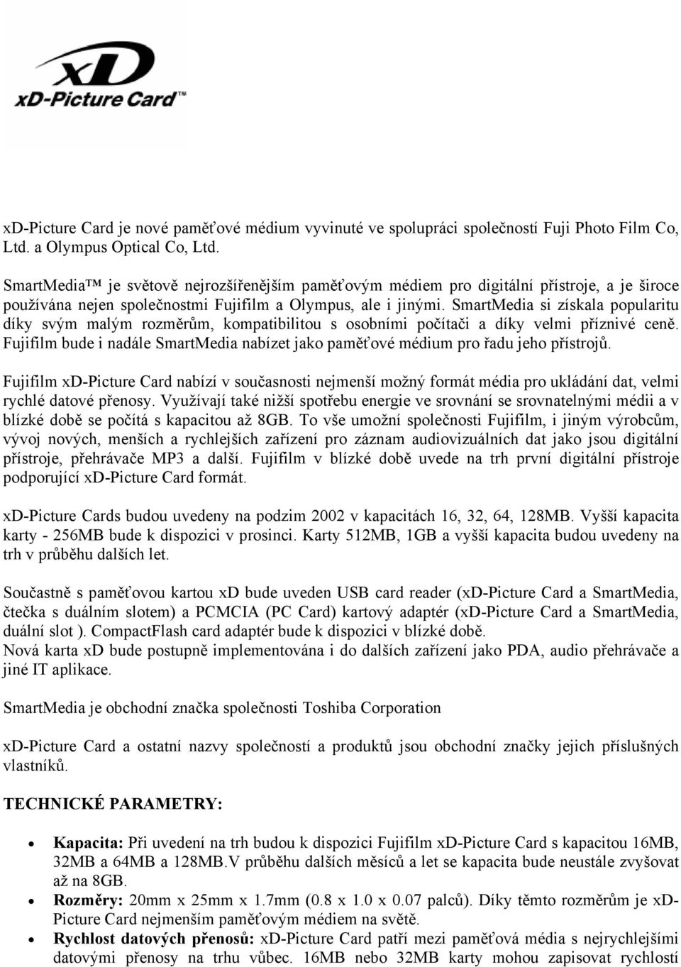 SmartMedia si získala popularitu díky svým malým rozměrům, kompatibilitou s osobními počítači a díky velmi příznivé ceně.