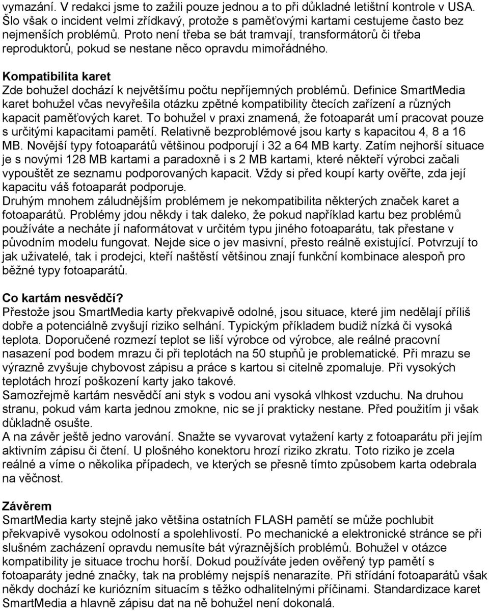 Definice SmartMedia karet bohužel včas nevyřešila otázku zpětné kompatibility čtecích zařízení a různých kapacit paměťových karet.