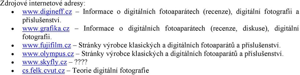 cz Informace o digitálních fotoaparátech (recenze, diskuse), digitální fotografii. www.fujifilm.