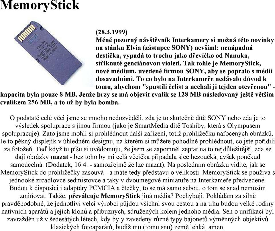 Tak tohle je MemoryStick, nové médium, uvedené firmou SONY, aby se popralo s médii dosavadními.