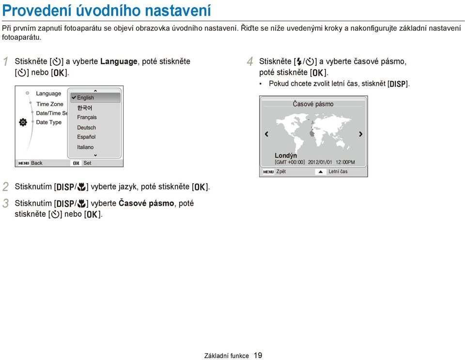 1 Stiskněte [t] a vyberte Language, poté stiskněte [t] nebo [o]. 4 Stiskněte [F/t] a vyberte časové pásmo, poté stiskněte [o].