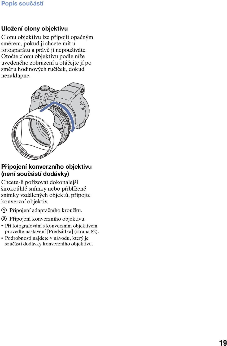 Připojení konverzního objektivu (není součástí dodávky) Chcete-li pořizovat dokonalejší širokoúhlé snímky nebo přiblížené snímky vzdálených objektů, připojte konverzní