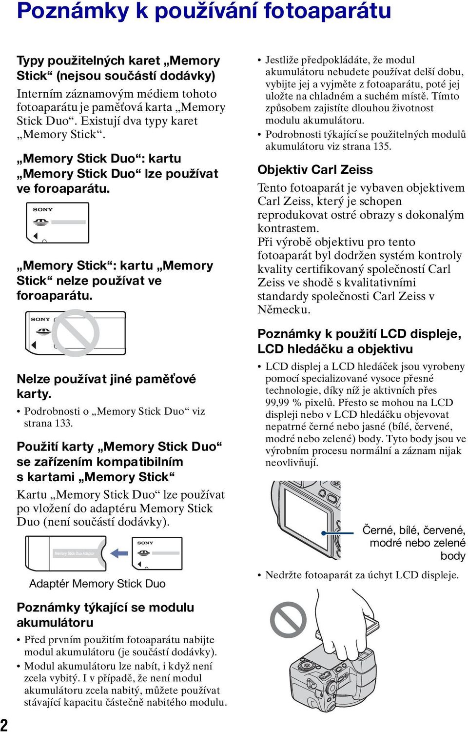 Nelze používat jiné paměťové karty. Podrobnosti o Memory Stick Duo viz strana 133.