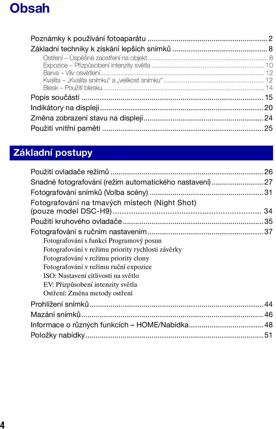 .. 25 Základní postupy Použití ovladače režimů... 26 Snadné fotografování (režim automatického nastavení)... 27 Fotografování snímků (Volba scény).