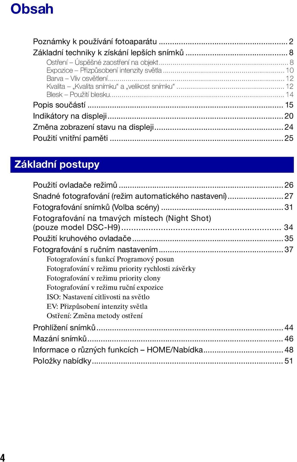 .. 25 Základní postupy Použití ovladače režimů... 26 Snadné fotografování (režim automatického nastavení)... 27 Fotografování snímků (Volba scény).