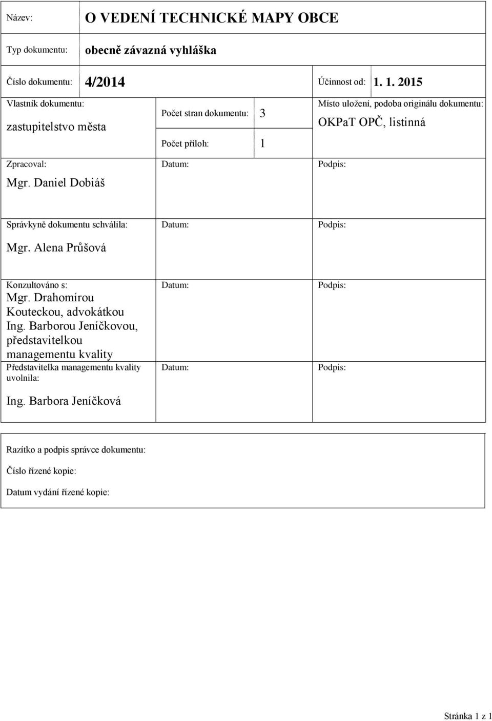 Daniel Dobiáš Počet stran dokumentu: 3 Počet příloh: 1 Místo uložení, podoba originálu dokumentu: OKPaT OPČ, listinná Správkyně dokumentu schválila: Mgr.
