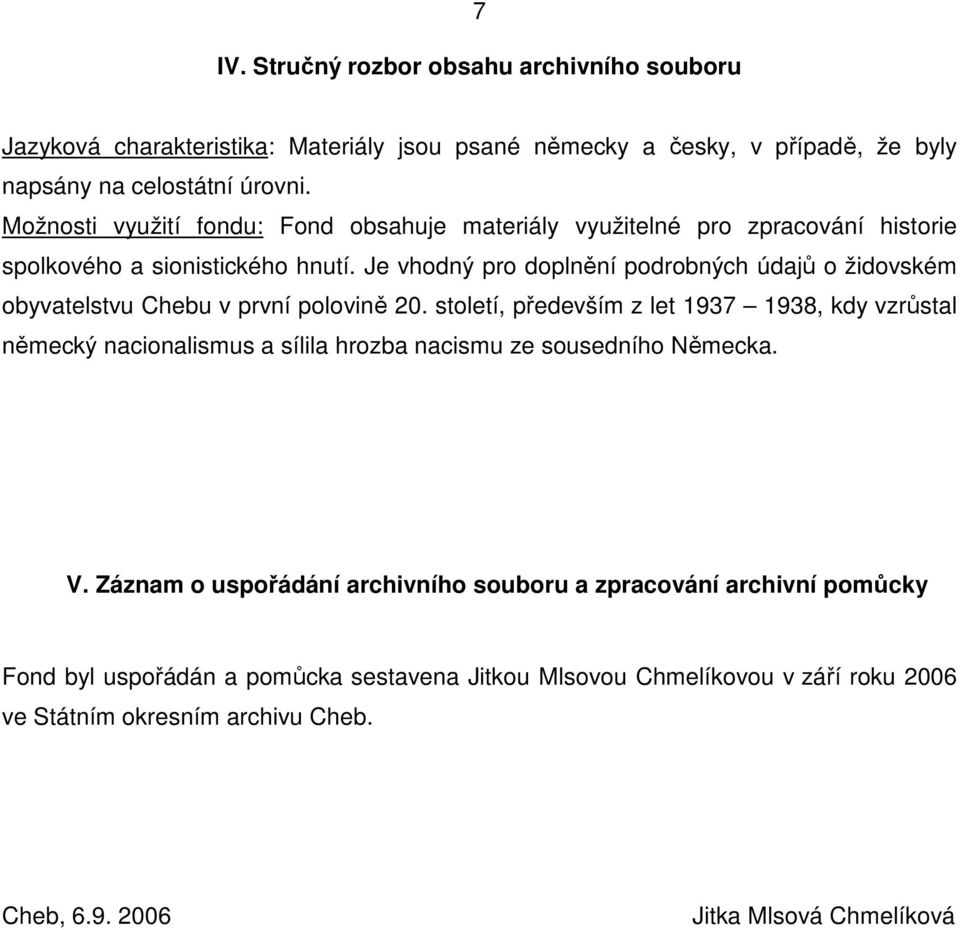 Je vhodný pro doplnění podrobných údajů o židovském obyvatelstvu Chebu v první polovině 20.