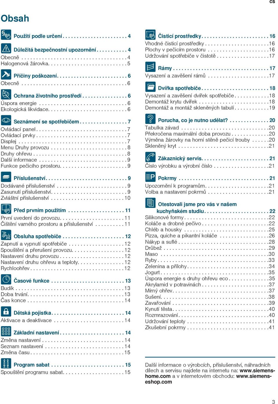 .......................... 6 isticí prostedky........................ 16 Vhodné isticí prostedky......................16 Plochy v peicím prostoru.....................16 Udržování spotebie v istot.