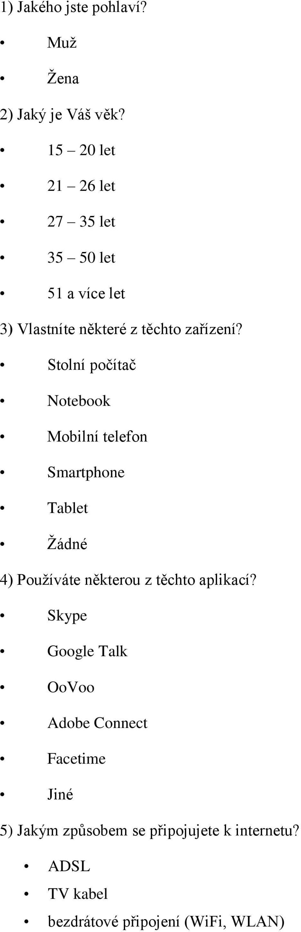 Stolní počítač Notebook Mobilní telefon Smartphone Tablet Žádné 4) Používáte některou z těchto