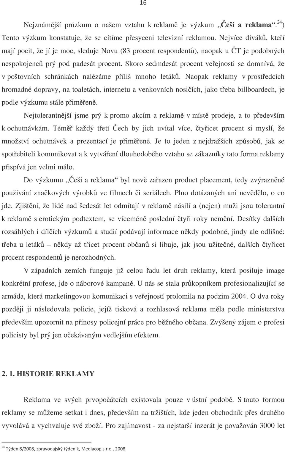 Skoro sedmdesát procent veejnosti se domnívá, že v poštovních schránkách nalézáme píliš mnoho leták.