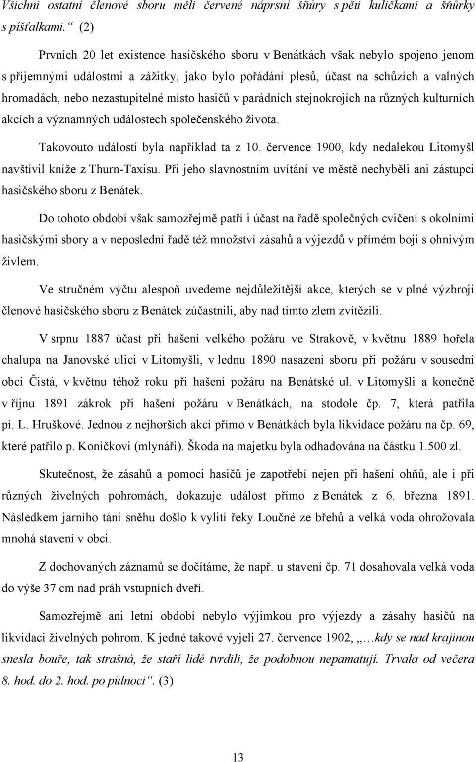 nezastupitelné místo hasičů v parádních stejnokrojích na různých kulturních akcích a významných událostech společenského života. Takovouto událostí byla například ta z 10.