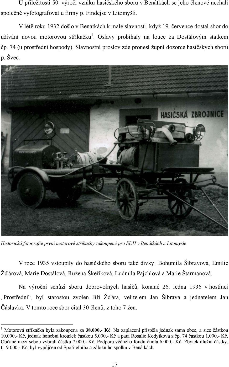 74 (u prostřední hospody). Slavnostní proslov zde pronesl župní dozorce hasičských sborů p. Švec.