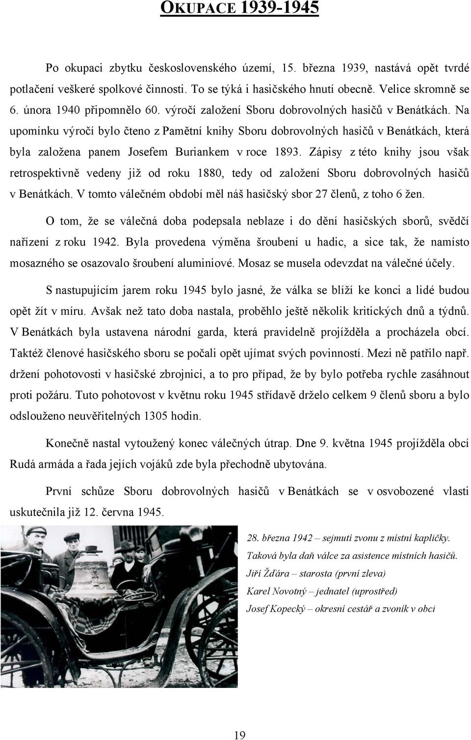 Na upomínku výročí bylo čteno z Pamětní knihy Sboru dobrovolných hasičů v Benátkách, která byla založena panem Josefem Buriankem v roce 1893.