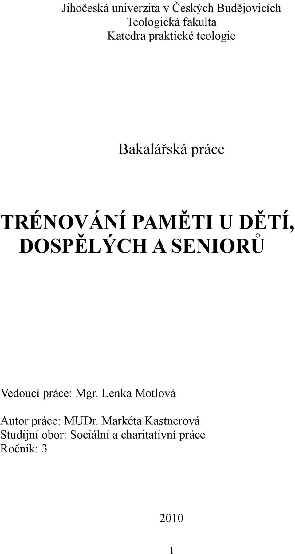 A SENIORŮ Vedoucí práce: Mgr. Lenka Motlová Autor práce: MUDr.