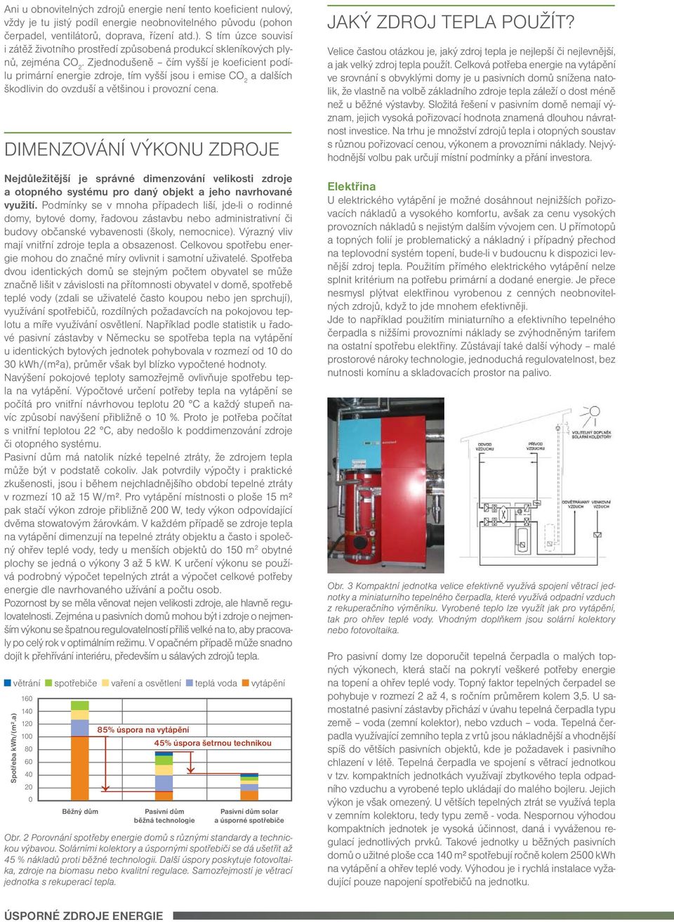 Zjednodušeně čím vyšší je koeficient podílu primární energie zdroje, tím vyšší jsou i emise CO 2 a dalších škodlivin do ovzduší a většinou i provozní cena.