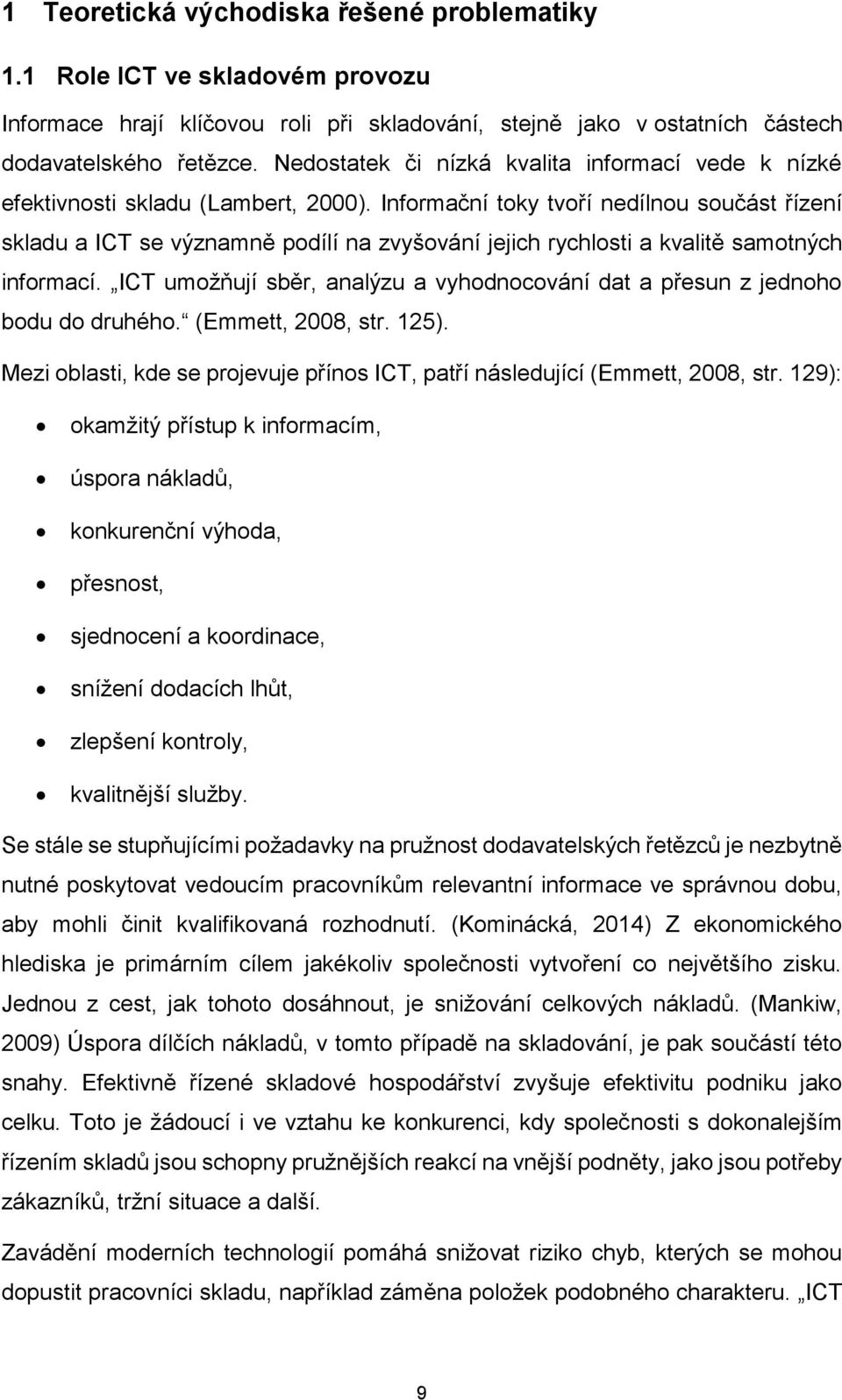 Informační toky tvoří nedílnou součást řízení skladu a ICT se významně podílí na zvyšování jejich rychlosti a kvalitě samotných informací.