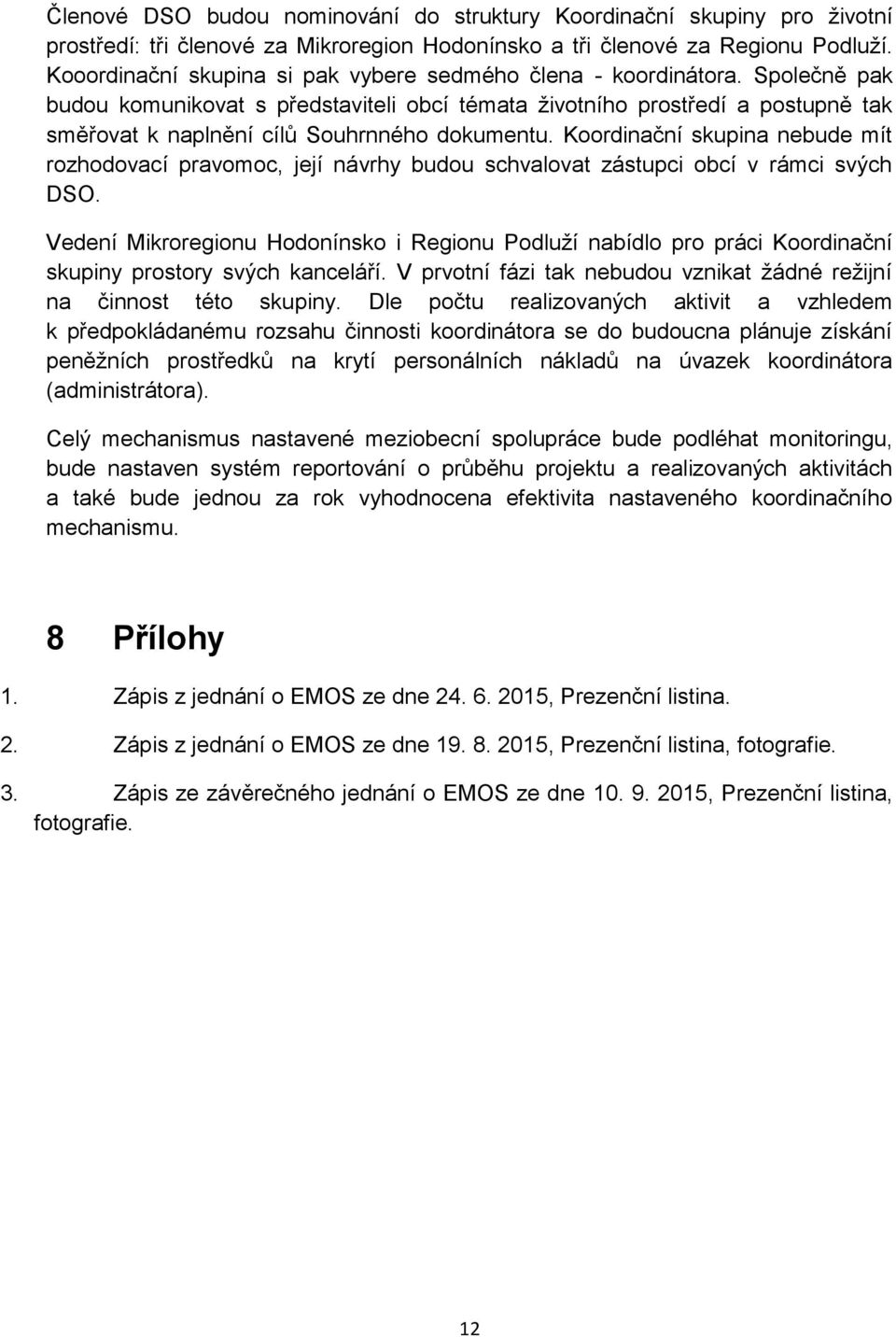 Společně pak budou komunikovat s představiteli obcí témata životního prostředí a postupně tak směřovat k naplnění cílů Souhrnného dokumentu.