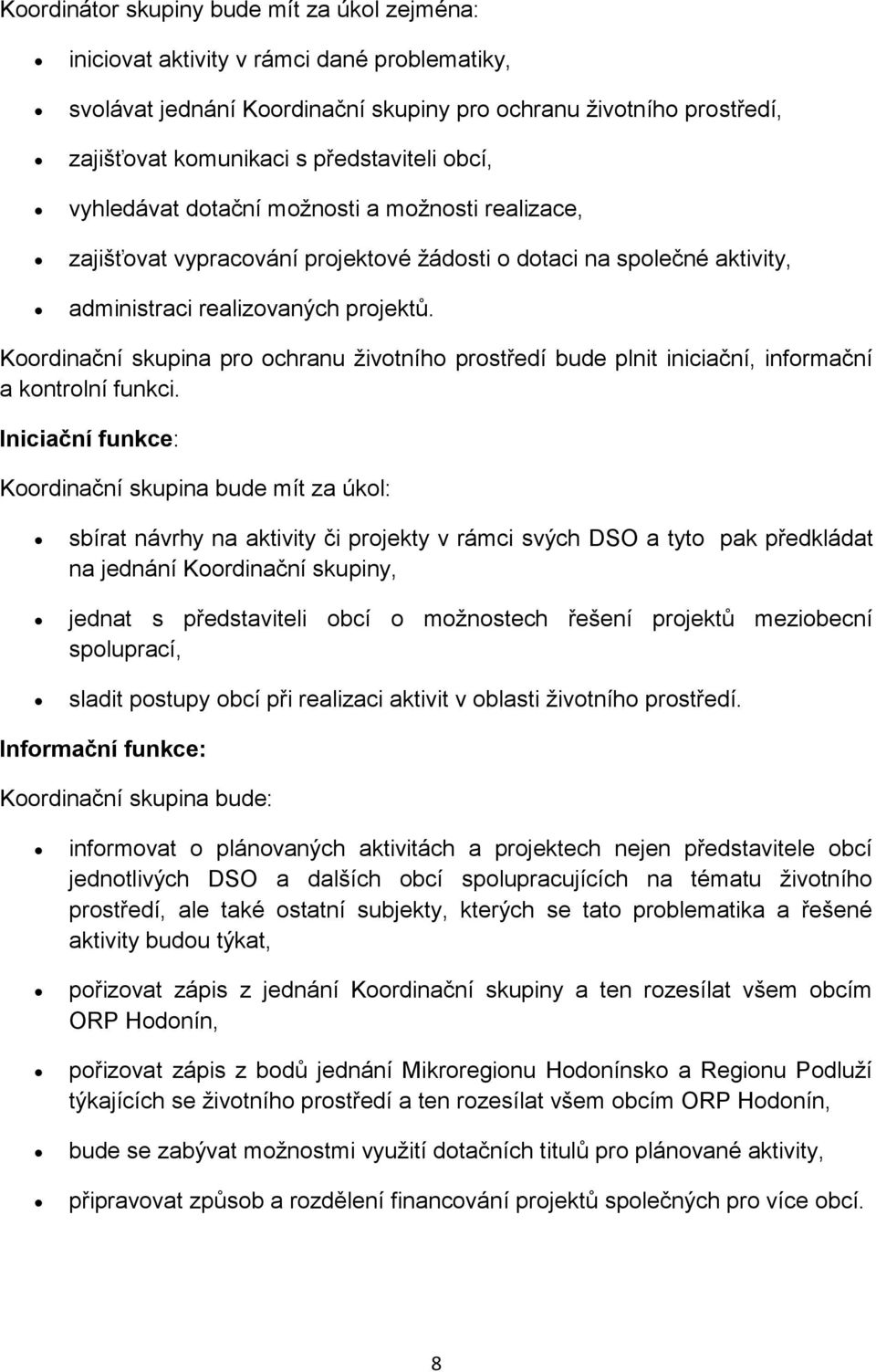 Koordinační skupina pro ochranu životního prostředí bude plnit iniciační, informační a kontrolní funkci.