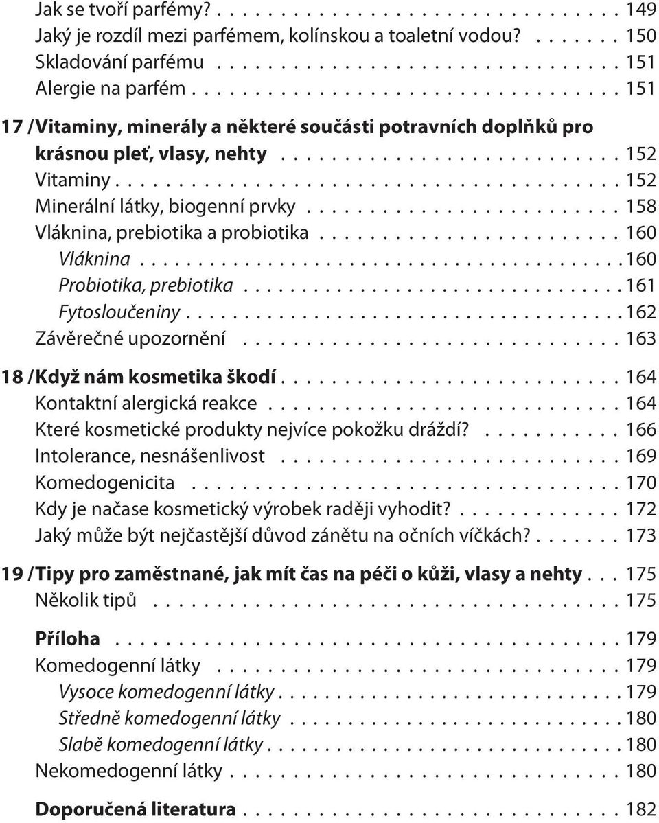 .. 160 Vláknina...160 Probiotika, prebiotika...161 Fytosloučeniny...162 Závěrečné upozornění...163 18 /Když nám kosmetika škodí...164 Kontaktní alergická reakce.