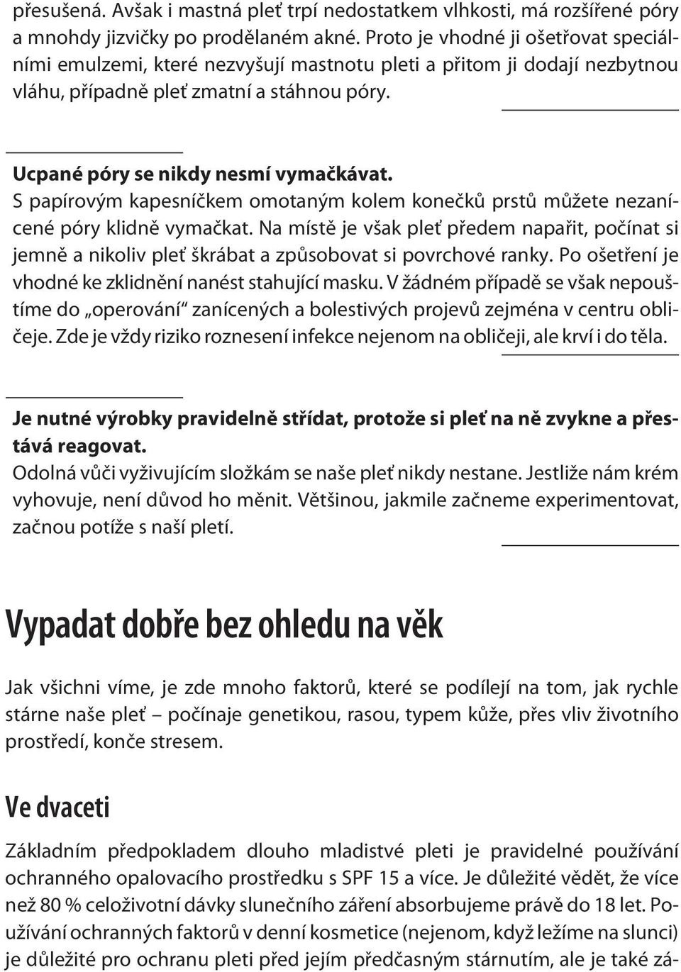 S papírovým kapesníčkem omotaným kolem konečků prstů můžete nezanícené póry klidně vymačkat.