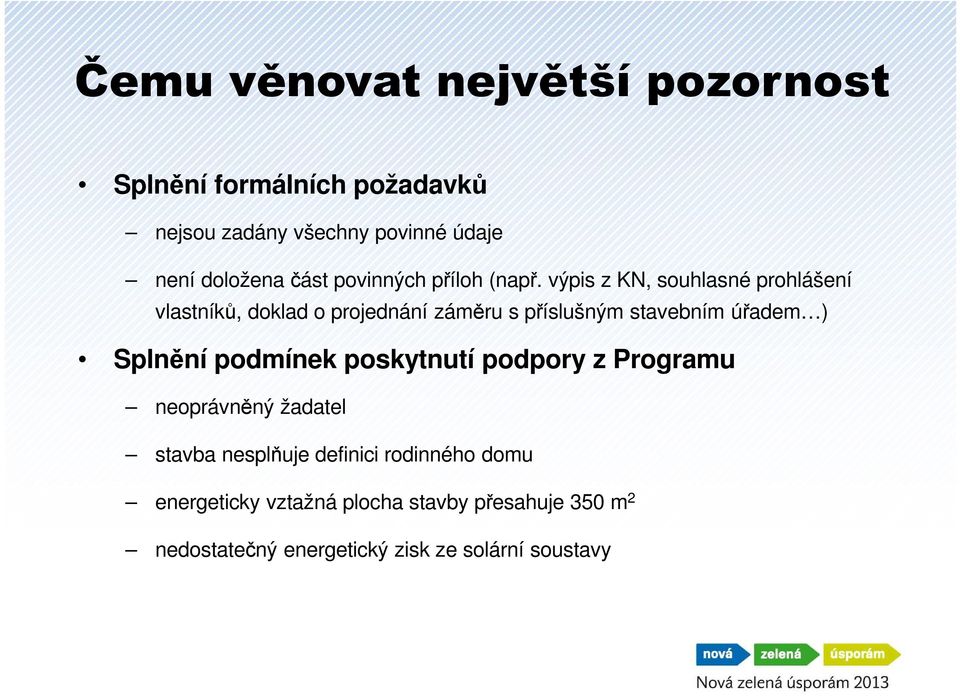 výpis z KN, souhlasné prohlášení vlastníků, doklad o projednání záměru s příslušným stavebním úřadem ) Splnění