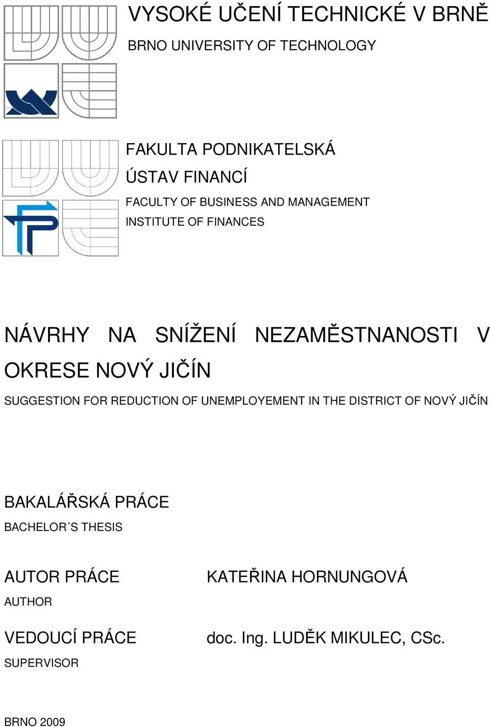 SUGGESTION FOR REDUCTION OF UNEMPLOYEMENT IN THE DISTRICT OF NOVÝ JIČÍN BAKALÁŘSKÁ PRÁCE BACHELOR S