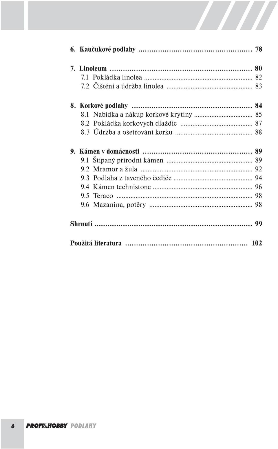 3 Údržba a ošetřování korku... 88 9. Kámen v domácnosti... 89 9.1 Štípaný přírodní kámen... 89 9.2 Mramor a žula... 92 9.