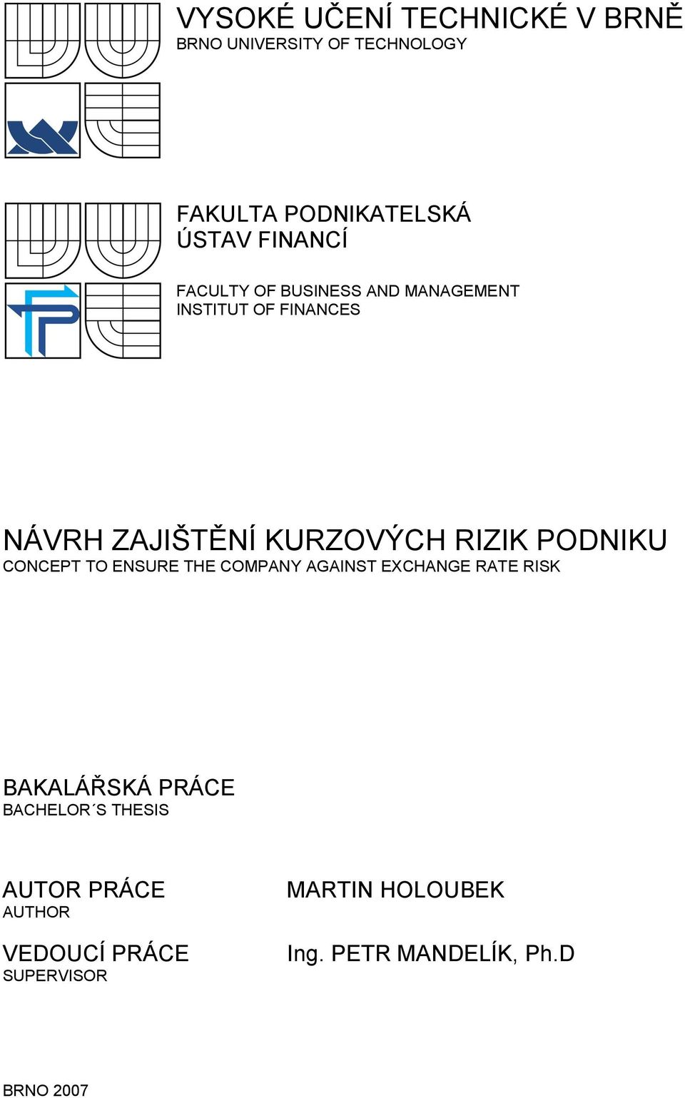 RIZIK PODNIKU CONCEPT TO ENSURE THE COMPANY AGAINST EXCHANGE RATE RISK BAKALÁŘSKÁ PRÁCE