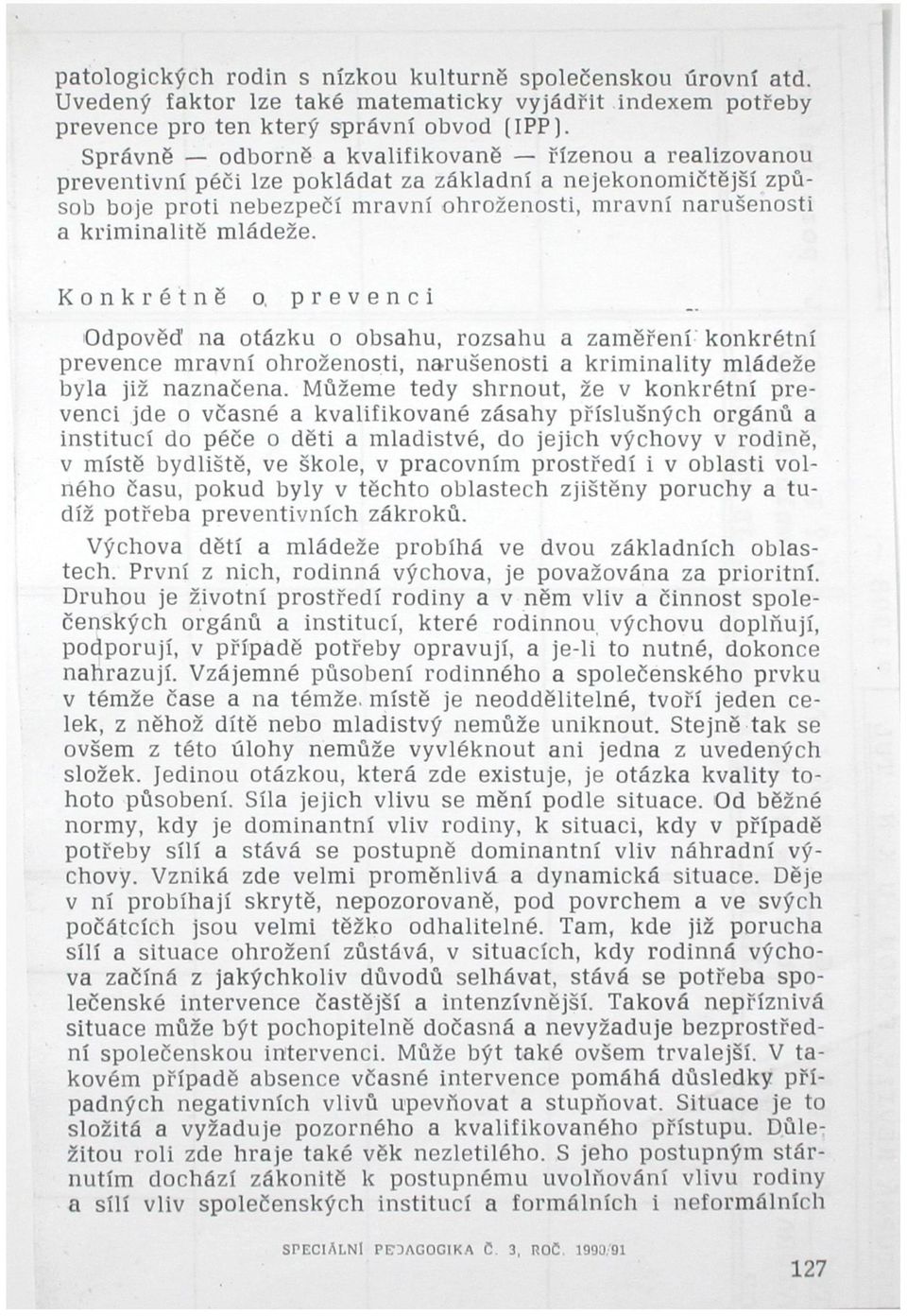 mládeže. Konkrétně o. prevenci Odpověď na otázku o obsahu, rozsahu a zaměření konkrétní prevence mravní ohroženosti, narušenosti a kriminality mládeže byla již naznačena.