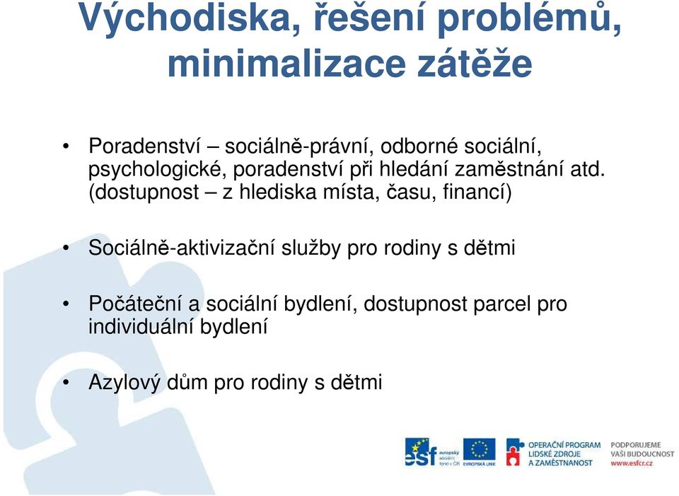 (dostupnost z hlediska místa, času, financí) Sociálně-aktivizační služby pro rodiny s