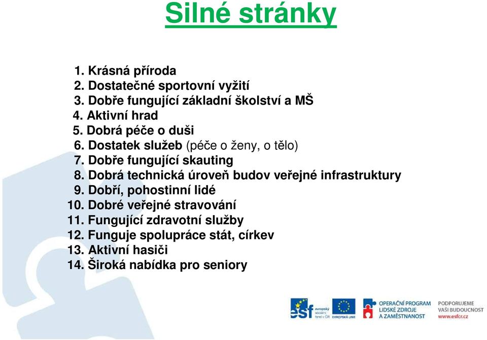 Dobrá technická úroveň budov veřejné infrastruktury 9. Dobří, pohostinní lidé 10. Dobré veřejné stravování 11.