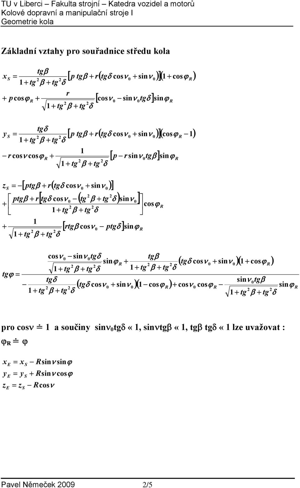 tg δ [ ptgδ cosϕ sinν tgδ sinϕ 1 tg β tg δ 1 tg β tg δ tgϕ = tgδ 1 tg β tg δ ( tgδ sinν )( 1 cosϕ ) sinν ( tgδ sinν )( 1 cosϕ ) cosϕ