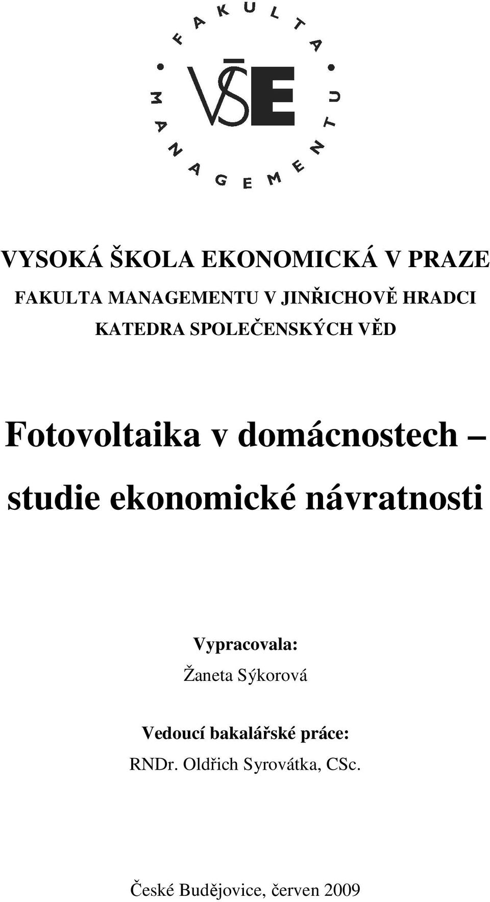 ekonomické návratnosti Vypracovala: Žaneta Sýkorová Vedoucí