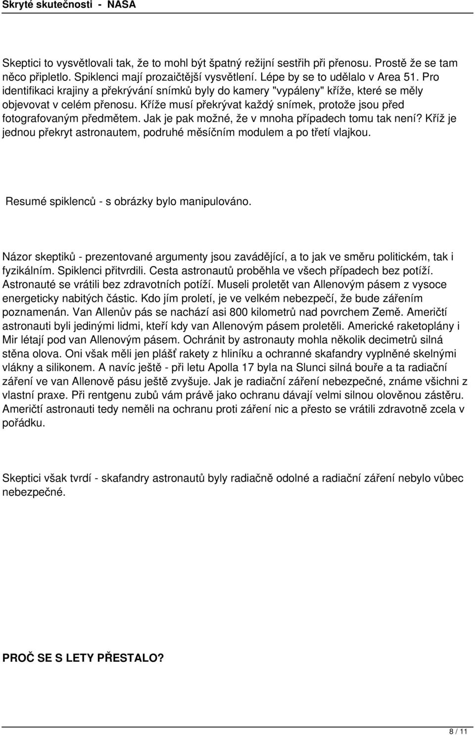 Jak je pak možné, že v mnoha případech tomu tak není? Kříž je jednou překryt astronautem, podruhé měsíčním modulem a po třetí vlajkou. Resumé spiklenců - s obrázky bylo manipulováno.