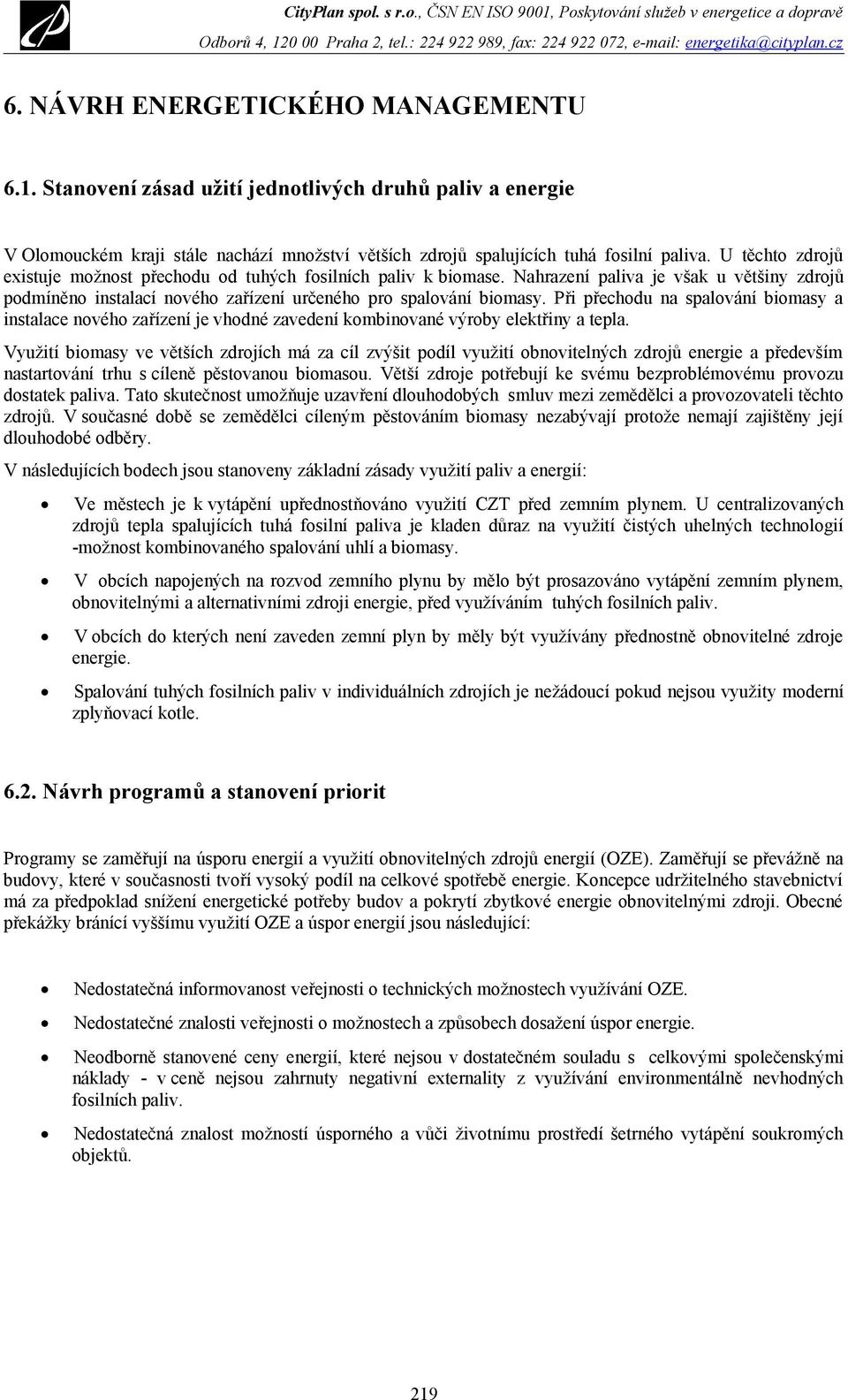 Při přechodu na spalování biomasy a instalace nového zařízení je vhodné zavedení kombinované výroby elektřiny a tepla.