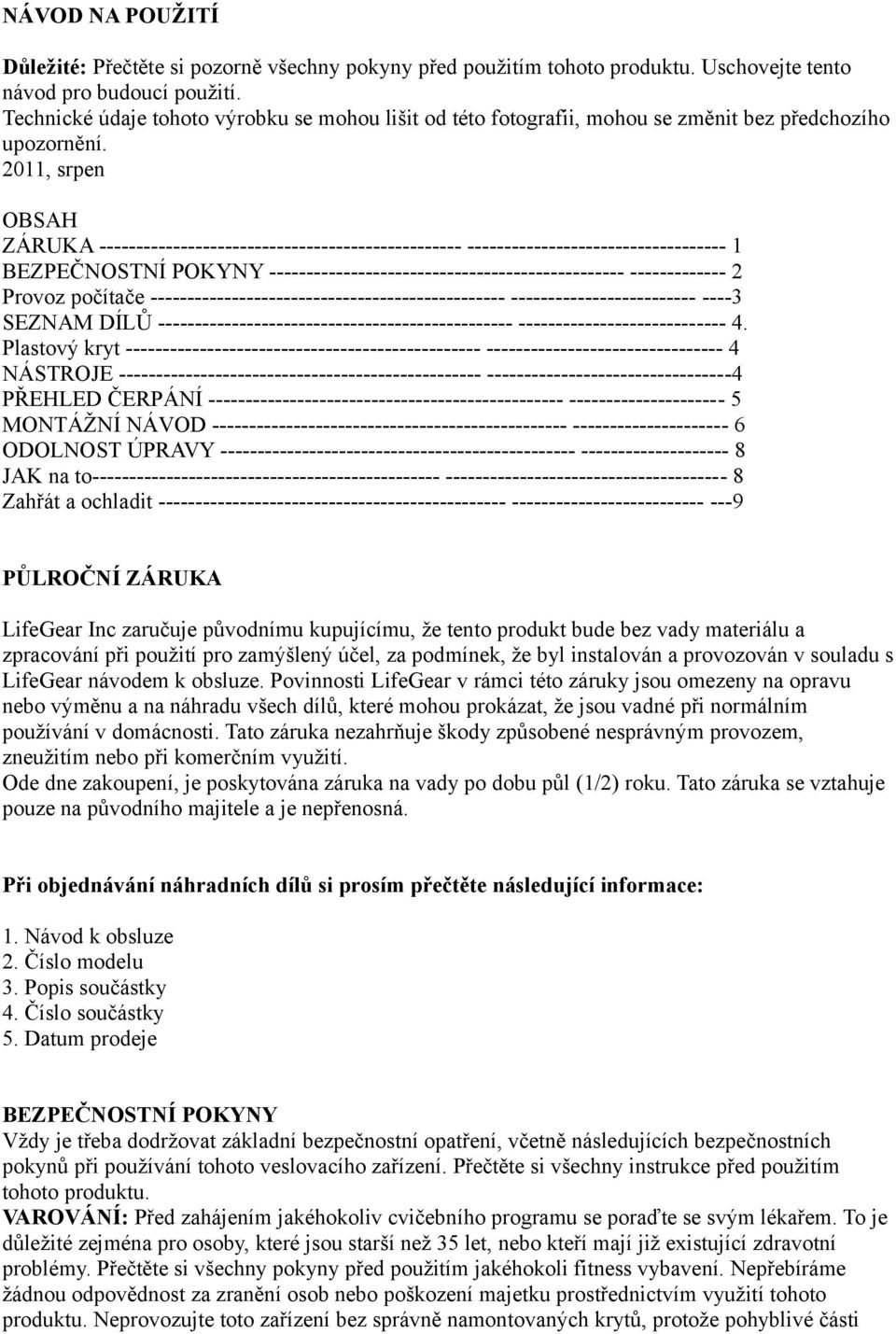 2011, srpen OBSAH ZÁRUKA ------------------------------------------------- ----------------------------------- 1 BEZPEČNOSTNÍ POKYNY ------------------------------------------------ ------------- 2