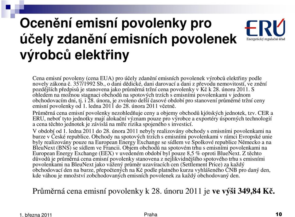 S ohledem na možnou stagnaci obchodů na spotových trzích s emisními povolenkami v jednom obchodovacím dni, tj. i 28.