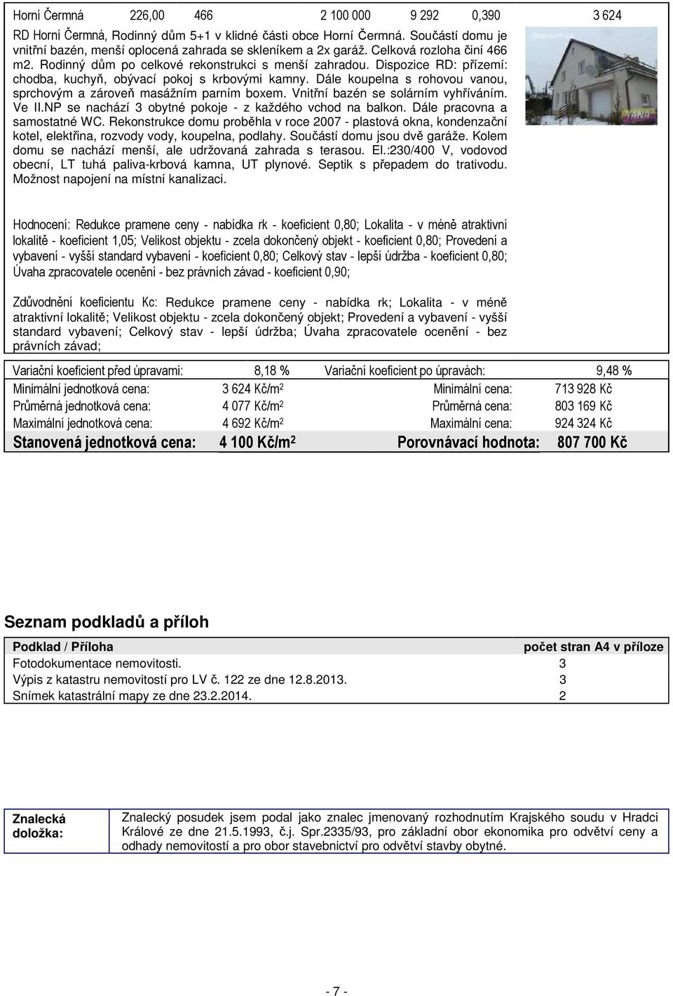 Dále koupelna s rohovou vanou, sprchovým a zároveň masážním parním boxem. Vnitřní bazén se solárním vyhříváním. Ve II.NP se nachází 3 obytné pokoje - z každého vchod na balkon.