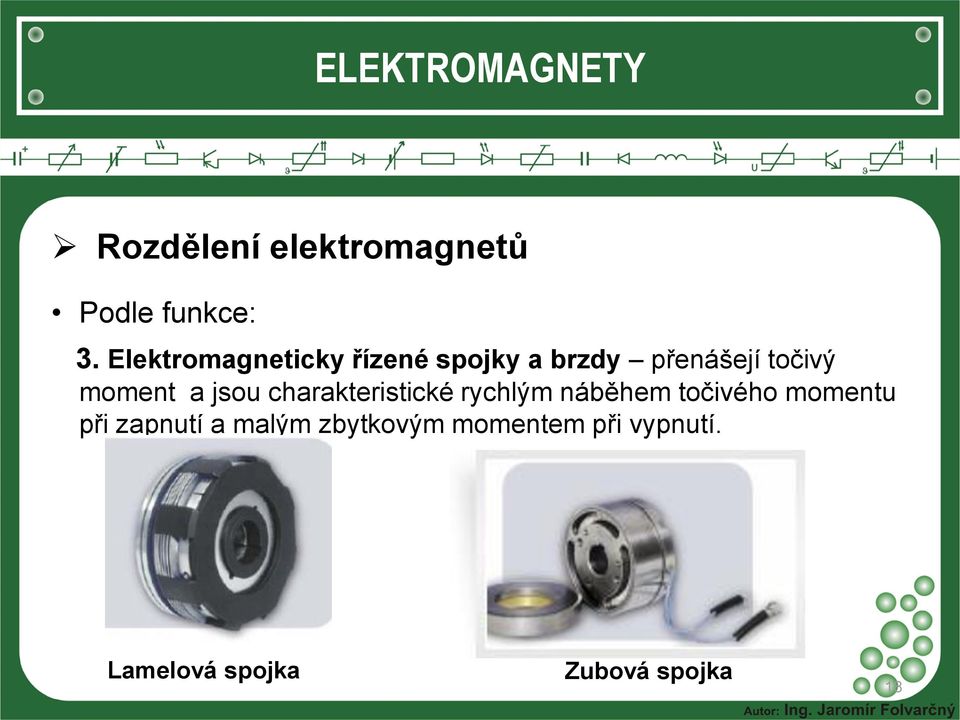 moment a jsou charakteristické rychlým náběhem točivého