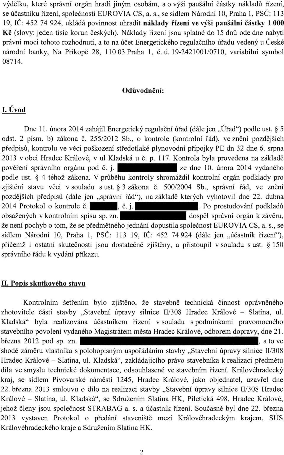 Odůvodnění: I. Úvod Dne 11. února 2014 zahájil Energetický regulační úřad (dále jen" Úřad") podle ust. 5 odst. 2 písm. b) zákona Č. 255/2012 Sb.