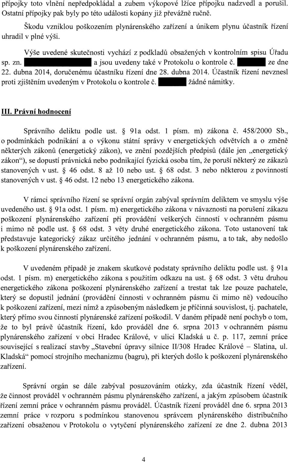 a jsou uvedeny také v Protokolu o kontrole č. _ ze dne 22. dubna 2014, doručenému účastníku řízení dne 28. dubna 2014. Účastník řízení nevznesl proti zjištěním uvedeným v Protokolu o kontrole č.