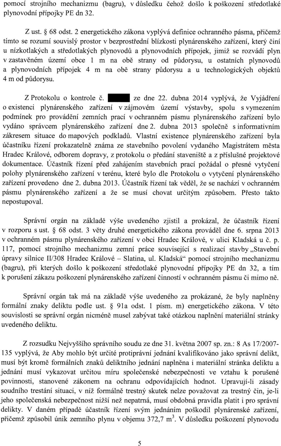 plynovodů a plynovodních přípojek, jimiž se rozvádí plyn v zastavěném území obce 1 m na obě strany od půdorysu, u ostatních plynovodů a plynovodních přípojek 4 m na obě strany půdorysu a u