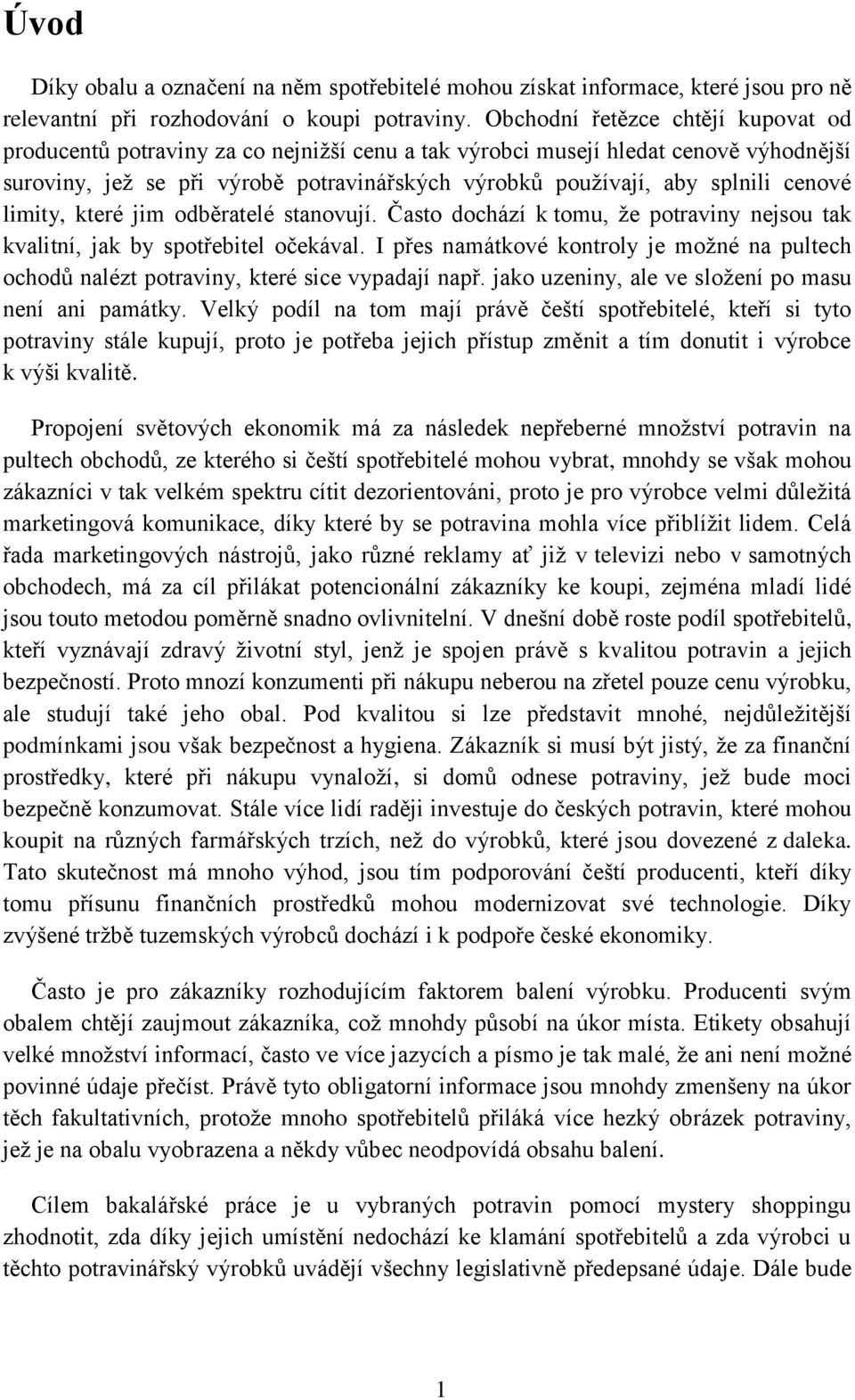 cenové limity, které jim odběratelé stanovují. Často dochází k tomu, že potraviny nejsou tak kvalitní, jak by spotřebitel očekával.